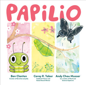 Papilio by Ben Clanton, Corey R. Tabor, Andy Chou Musser, Ben Clanton, Corey R. Tabor, Andy Chou Musser, 9780593693254