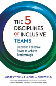 The 5 Disciplines of Inclusive Teams (Unlocking Collective Power to Achieve Breakthrough) by Andrés T. Tapia, Michel Buffet, 9781523006465