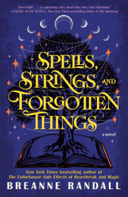 Spells, Strings, and Forgotten Things (A Novel) by Breanne Randall, 9780593875001
