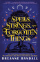 Spells, Strings, and Forgotten Things (A Novel) by Breanne Randall, 9780593875001