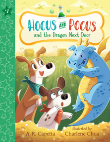 Hocus and Pocus and the Dragon Next Door by A. R. Capetta, Charlene Chua, 9781536242690