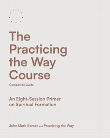 The Practicing the Way Course Companion Guide (An Eight-Session Primer on Spiritual Formation) by John Mark Comer, Practicing the Way, 9780593602737