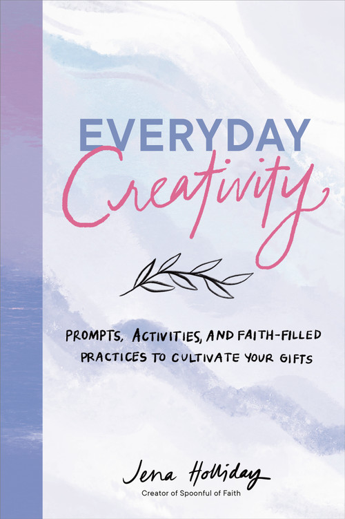 Everyday Creativity (Prompts, Activities, and Faith-Filled Practices to Cultivate Your Gifts) by Jena Holliday, 9780593581490