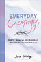 Everyday Creativity (Prompts, Activities, and Faith-Filled Practices to Cultivate Your Gifts) by Jena Holliday, 9780593581490