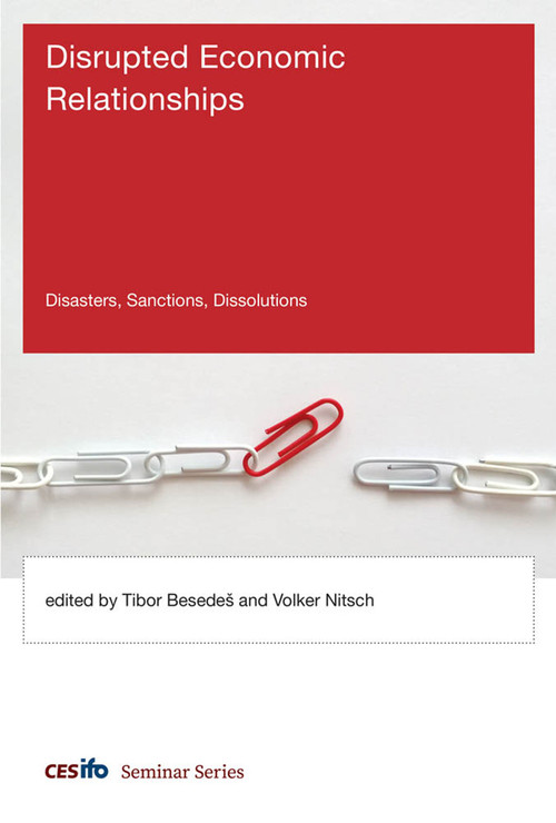 Disrupted Economic Relationships (Disasters, Sanctions, Dissolutions) by Tibor Besedes, Volker Nitsch, 9780262552776