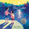 Our Lake ((A Caldecott Honor Book)) by Angie Kang, Angie Kang, 9780593698235