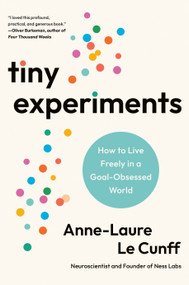 Tiny Experiments (How to Live Freely in a Goal-Obsessed World) by Anne-Laure Le Cunff, 9780593715130