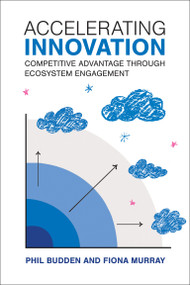 Accelerating Innovation (Competitive Advantage through Ecosystem Engagement) by Phil Budden, Fiona Murray, 9780262049610