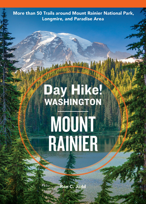 Day Hike Washington: Mount Rainier, 5th Edition (More than 50 Trails around Mount Rainier National Park, Longmire, and Paradise Area) by Ron C. Judd, 9781632175526