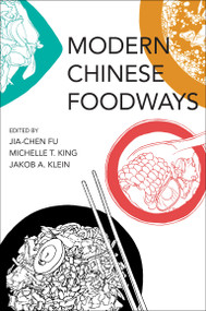 Modern Chinese Foodways by Jia-Chen Fu, Michelle T. King, Jakob A. Klein, 9780262551311