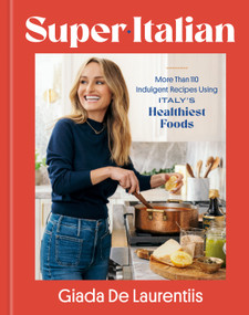 Super-Italian (More Than 110 Indulgent Recipes Using Italy's Healthiest Foods; A Cookbook) by Giada De Laurentiis, 9780593579831
