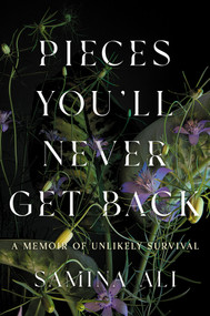 Pieces You'll Never Get Back (A Memoir of Unlikely Survival) by Samina Ali, 9781646222612