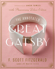 The Annotated Great Gatsby (100th Anniversary Deluxe Edition) by F. Scott Fitzgerald, James L. W. West, III, Amor Towles, 9781598538052