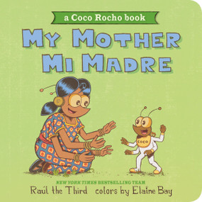 My Mother, Mi Madre (Bilingual English-Spanish) by Raúl the Third, Raúl the Third, Elaine Bay, 9780063396265