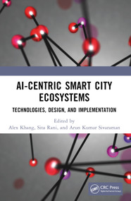 AI-Centric Smart City Ecosystems (Technologies, Design and Implementation) by Alex Khang, Sita Rani, Arun Kumar Sivaraman, 9781032180281