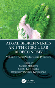 Algal Biorefineries and the Circular Bioeconomy (Algal Products and Processes) by Sanjeet Mehariya, Obulisamy Parthiba Karthikeyan, Shashi Kant Bhatia, 9781032049724