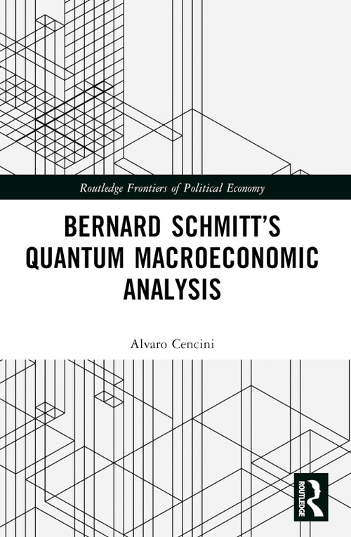 Bernard Schmitt's Quantum Macroeconomic Analysis by Alvaro Cencini, 9781032366654