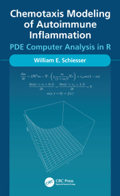 Chemotaxis Modeling of Autoimmune Inflammation (PDE Computer Analysis in R) by William Schiesser, 9781032317649