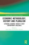 Economic Methodology, History and Pluralism (Expanding Economic Thought to Meet Contemporary Challenges) by Ioana Negru, Penelope Hawkins, 9780367695682