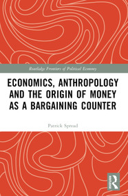 Economics, Anthropology and the Origin of Money as a Bargaining Counter by Patrick Spread, 9781032322308