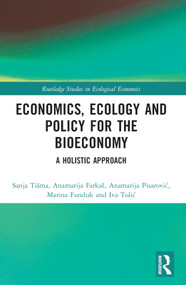 Economics, Ecology, and Policy for the Bioeconomy (A Holistic Approach) by Sanja Tišma, Anamarija Farkaš, Anamarija Pisarović, Marina Funduk, Iva Tolić, 9781032122427