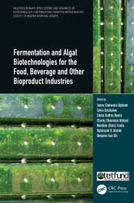 Fermentation and Algal Biotechnologies for the Food, Beverage and Other Bioproduct Industries by James Chukwuma Ogbonna, Sylvia Uzochukwu, Emeka Godfrey Nwoba, Charles Oluwaseun Adetunji, Nwadiuto (Diuto) Esiobu, Abdulrazak B. Ibrahim, Benjamin Ewa Ubi, 9781032013763