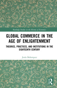 Global Commerce in the Age of Enlightenment (Theories, Practices, and Institutions in the Eighteenth Century) by J. Bohorquez, 9781032310732