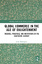 Global Commerce in the Age of Enlightenment (Theories, Practices, and Institutions in the Eighteenth Century) by J. Bohorquez, 9781032310732