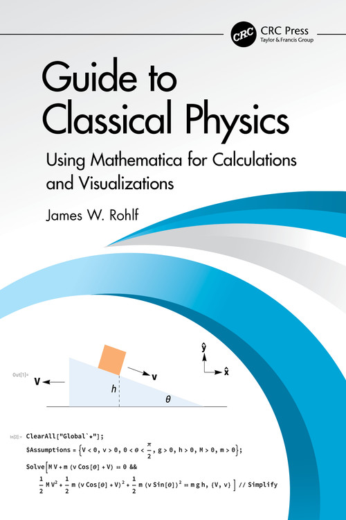 Guide to Classical Physics (Using Mathematica for Calculations and Visualizations) by James W. Rohlf, 9781032769769