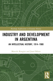 Industry and Development in Argentina (An Intellectual History, 1914-1980) by Marcelo Rougier, James Brennan, Juan Odisio, 9781032398396