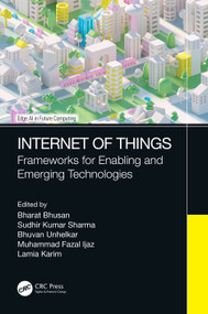 Internet of Things (Frameworks for Enabling and Emerging Technologies) by Bharat Bhusan, Sudhir Kumar Sharma, Bhuvan Unhelkar, Muhammad Fazal Ijaz, Lamia Karim, 9781032113821
