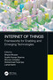 Internet of Things (Frameworks for Enabling and Emerging Technologies) by Bharat Bhusan, Sudhir Kumar Sharma, Bhuvan Unhelkar, Muhammad Fazal Ijaz, Lamia Karim, 9781032113821