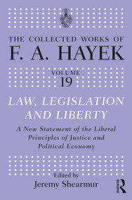 Law, Legislation, and Liberty (A New Statement of the Liberal Principles of Justice and Political Economy) by F.A. Hayek, Jeremy Shearmur, 9781032341576