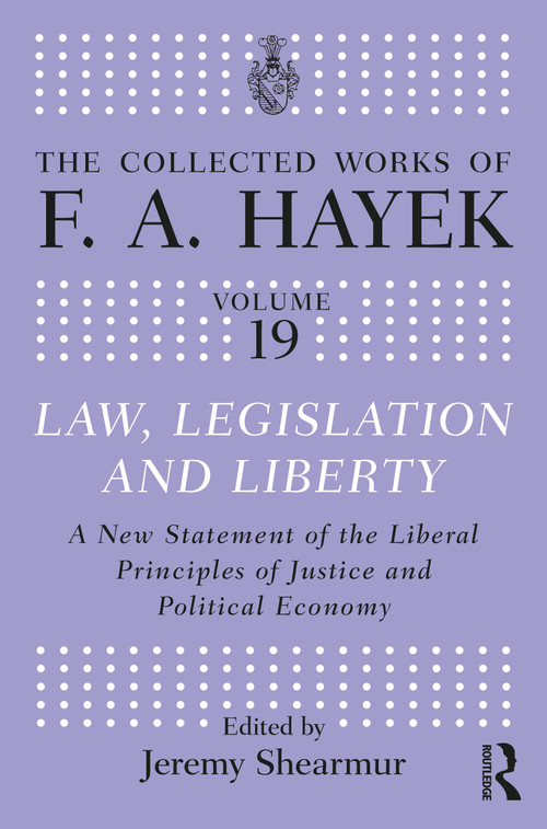 Law, Legislation, and Liberty (A New Statement of the Liberal Principles of Justice and Political Economy) by F.A. Hayek, Jeremy Shearmur, 9781032341576