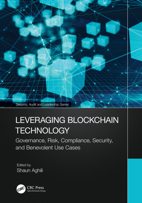 Leveraging Blockchain Technology (Governance, Risk, Compliance, Security, and Benevolent Use Cases) by Shaun Aghili, 9781032611006
