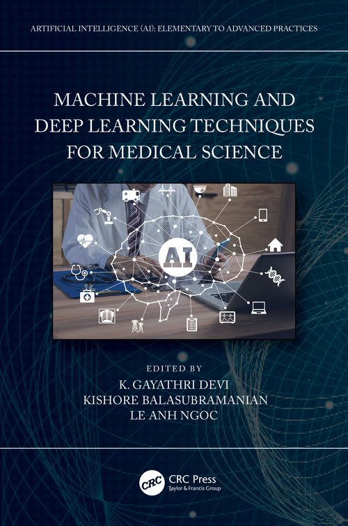 Machine Learning and Deep Learning Techniques for Medical Science by K. Gayathri Devi, Kishore Balasubramanian, Le Anh Ngoc, 9781032108827