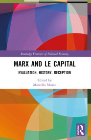 Marx and Le Capital (Evaluation, History, Reception) by Marcello Musto, 9781032373102
