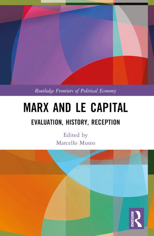 Marx and Le Capital (Evaluation, History, Reception) by Marcello Musto, 9781032373102