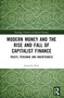 Modern Money and the Rise and Fall of Capitalist Finance (The Institutionalization of Trusts, Personae and Indebtedness) by Jongchul Kim, 9780367510503