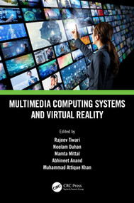 Multimedia Computing Systems and Virtual Reality by Rajeev Tiwari, Neelam Duhan, Mamta Mittal, Abhineet Anand, Muhammad Attique Khan, 9781032052335