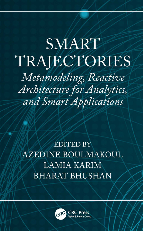 Smart Trajectories (Metamodeling, Reactive Architecture for Analytics, and Smart Applications) by Azedine Boulmakoul, Lamia Karim, Bharat Bhushan, 9781032186665