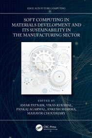 Soft Computing in Materials Development and its Sustainability in the Manufacturing Sector by Amar Patnaik, Vikas Kukshal, Pankaj Agarwal, Ankush Sharma, Mahavir Choudhary, 9780367723606