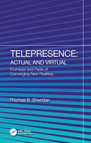 Telepresence: Actual and Virtual (Promises and Perils of Converging New Realities) by Thomas B. Sheridan, 9781032286280