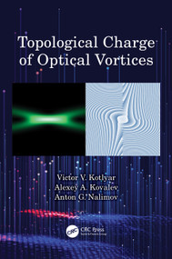 Topological Charge of Optical Vortices by Victor V. Kotlyar, Alexey A. Kovalev, Anton G. Nalimov, 9781032353098
