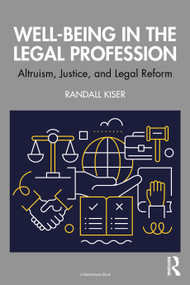 Well-Being in the Legal Profession (Altruism, Justice, and Legal Reform) by Randall Kiser, 9781032847658