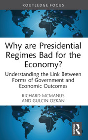 Why are Presidential Regimes Bad for the Economy? (Understanding the Link Between Forms of Government and Economic Outcomes) - 9780367692872 by Richard McManus, Gulcin Ozkan, 9780367692872