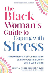 The Black Woman's Guide to Coping with Stress (Mindfulness and Self-Compassion Skills to Create a Life of Joy and Well-Being) by Cheryl L. Woods Giscombé, Rhonda V. Magee, 9781648481147