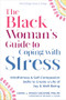 The Black Woman's Guide to Coping with Stress (Mindfulness and Self-Compassion Skills to Create a Life of Joy and Well-Being) by Cheryl L. Woods Giscombé, Rhonda V. Magee, 9781648481147