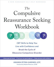 The Compulsive Reassurance Seeking Workbook (CBT Skills to Help You Live with Confidence and Break the Cycle of Obsessive-Compulsive Disorder) by Amanda Petrik-Gardner, Nathan Peterson, 9781648482502