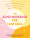 The ADHD Workbook for Teen Girls (Understand Your Neurodivergent Brain, Make the Most of Your Strengths, and Build Confidence to Thrive) by Catherine J. Mutti-Driscoll, Edward M. Hallowell, 9781648482809